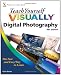 Teach Yourself VISUALLY Digital Photography (Teach Yourself VISUALLY (Tech))