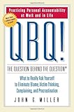 QBQ! The Question Behind the Question: Practicing Personal Accountability at Work and in Life