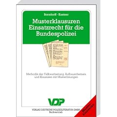 Musterklausuren Einsatzrecht f�r die Bundespolizei: Methodik der Fallbearbeitung, Aufbauschemata und Klausuren mit Musterl�sungen