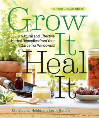 [ Grow It, Heal It: Natural and Effective Herbal Remedies from Your Garden or Windowsill Hobbs, Christopher ( Author ) ] { Paperback } 2013