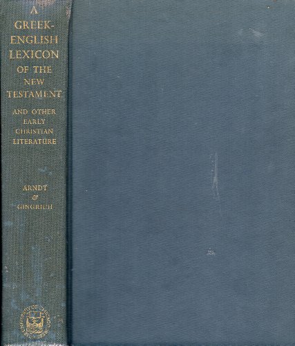 A Greek-English Lexicon of the New Testament and Other Early Christian Literature: A Translation and Adaptation of Walter Bauer's Griechisch-Deutsches Worterbuch zu den Schriften des Neuen Testaments und der Ubrigen Urchristlichen Literatur