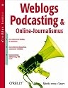 Weblogs, Podcasting und Online-Journalismus. oreillys basics