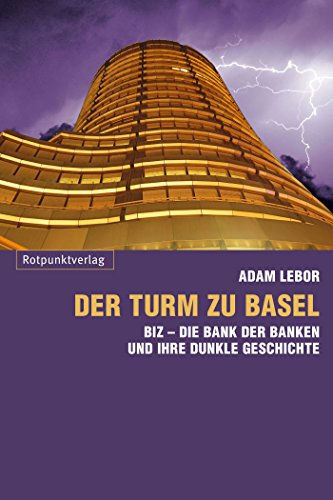 Der Turm zu Basel: BIZ - Die Bank der Banken und ihre dunkle Geschichte (German Edition)