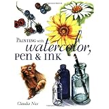 Painting with Watercolor, Pen & Ink ~ Claudia Nice