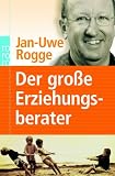 Der gro&szlig;e Erziehungsberater - Jan-Uwe Rogge