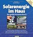 Solarenergie im Haus: Das gro&szlig;e Praxiswerkbuch. Solar-Dachanlagen selbst planen und instalieren. Strom mit Photovoltaik-Solaranlagen selbst ... und ... und Heizung mit Thermischen Solaranlagen