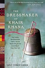 The Dressmaker of Khair Khana: Five Sisters, One Remarkable Family, and the Woman Who Risked Everything to Keep Them Safe