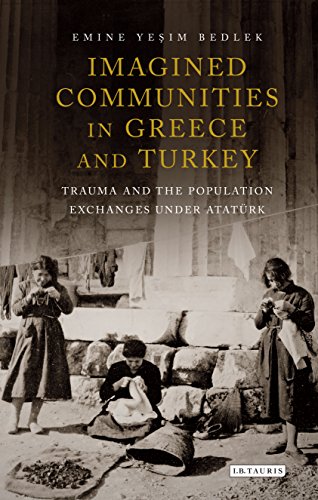 Imagined Communities in Greece and Turkey: Trauma and the Population Exchanges under Atatϋrk (International Library of Twentieth Century History)