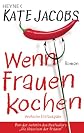 Wenn Frauen kochen: Roman (ger)