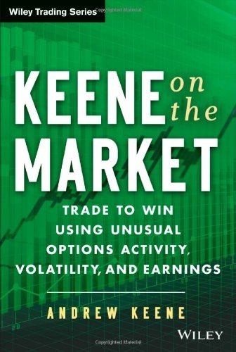 Keene on the Market: Trade to Win Using Unusual Options Activity, Volatility, and Earnings by Keene, Andrew (July 29, 2013) Hardcover