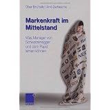 Markenkraft im Mittelstand: Was Manager von Schwarzenegger und dem Papst lernen k�nnenvon "Oliver Errichiello"