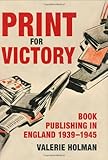 Print for victory : book publishing in England, 1939-1945