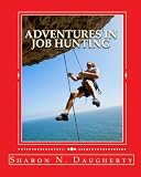 Adventures In Job Hunting: A Guide for First Time Job Hunters (Volume 1)