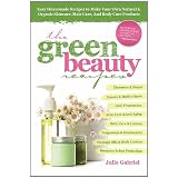 GREEN BEAUTY RECIPES: Easy Homemade Recipes to Make Your Own Organic and Natural Skincare, Hair Care and Body Care Products'