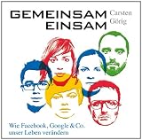 Produkt-Bild: Gemeinsam einsam - Wie Facebook, Google und Co. unser Leben ver&auml;ndern (ungek&uuml;rzte Lesung auf 1 MP3-CD): Wie Facebook, Google & Co. Unser Leben ver&auml;ndern
