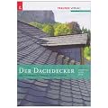 Der Dachdecker: Grundlegendes Fachwissen des Dachdeckers