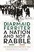 A Nation and Not a Rabble: The Irish Revolution 1913-23