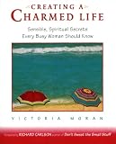 Creating a Charmed Life: Sensible, Spiritual Secrets Every Busy Woman Should Know