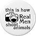 this is how Real Men shoot animals 1.25â€ Button Pin Camera Vegan Vegetarian