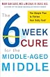 The 6-Week Cure for the Middle-Aged Middle: The Simple Plan to Flatten Your Belly Fast! The 6-Week Cure for the Middle-Aged Middle: The Simple Plan to Flatten Your Belly Fast!