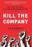Kill the Company: End the Status Quo, Start an Innovation Revolution