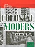 Colonial modern : aesthetics of the past - rebellions for the future