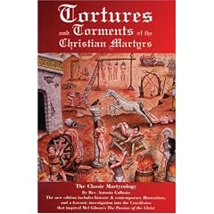 Tortures and Torments of the Christian Martyrs: The Classic Martyrology