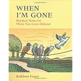 When I'm Gone: Practical Notes For Those You Leave Behindby Kathleen Fraser