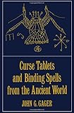 Curse Tablets and Binding Spells from the Ancient World