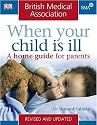 BMA When Your Child is Ill: A Home Guide for Parents (BMA Family Doctor)