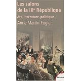 Les salons de la IIIe r�publique : Art, litt�rature, politiquepar Anne Martin-Fugier