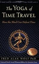 The Yoga of Time Travel: How the Mind Can Defeat Time