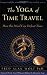 The Yoga of Time Travel: How the Mind Can Defeat Time