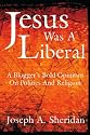 JESUS WAS A LIBERAL: A BLOGGER'S BOLD OPINIONS ON POLITICS AND RELIGION