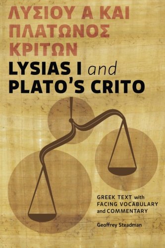 Lysias I and Plato's Crito: Greek Text with Facing Vocabulary and Commentary, by Geoffrey D Steadman