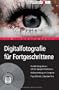 Digitalfotografie f�r Fortgeschrittene. Perfekt fotografieren mit der Spiegelreflexkamera. Bildbearbeitung am Computer. Plus DVD mit 5 Stunden Film