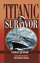Titanic Survivor: The Newly Discovered Memoirs of Violet Jessop who Survived Both the Titanic and Britannic Disasters Titanic Survivor: The Newly Discovered Memoirs of Violet Jessop who Survived Both the Titanic and Britannic Disasters
