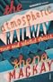 The Atmospheric Railway: New and Selected Stories