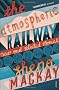 The Atmospheric Railway: New and Selected Stories