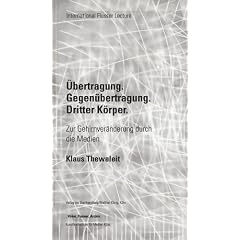 Klaus Theweleit. �bertragung, Gegen�bertragung, Dritter K�rper: Zur Gehirnver�nderung durch neue Medien. Flusser Lectures