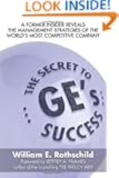 The Secret to GE's Success:  A Former insider Reveals the Leadership lessons of the World's Most Competitive Company