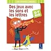 DEs jeux avec les sons et les lettres : 5-7 ans