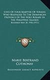 Lives Of Four Martyrs Of Tonkin Who Belonged To The Dominican Province Of The Holy Rosary In The Philippine Islands: Beatified May 20, 1906 (1911)