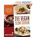 The Vegan Slow Cooker: Simply Set It and Go with 150 Recipes for Intensely Flavorful, Fuss-Free Fare Everyone (Vegan or Not!) Will Devour