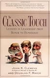 The Classic Touch : Lessons in Leadership from Homer to Hemingway