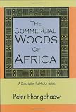 The Commercial Woods of Africa: A Descriptive Full-Color Guide by Peter Phongphaew