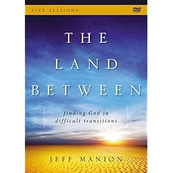 The Land Between: A DVD Study: Finding God in Difficult Transitions