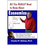 All You REALLY Need to Know About Economics-Why Government Bailouts, "Job Creation" and Other Socialist Schemes Don't Work