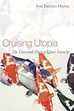 Cruising Utopia: The Then and There of Queer Futurity (Sexual Cultures)