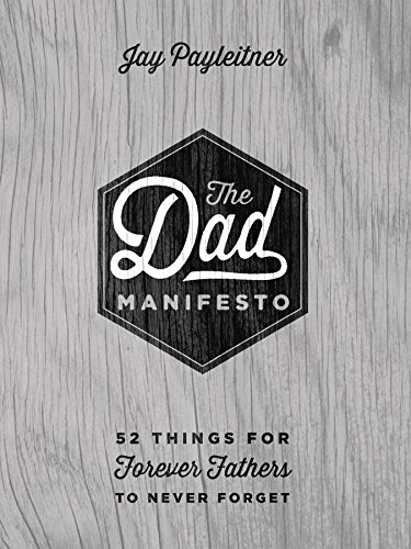 The Dad Manifesto: 52 Things Your Kids Will Never Forget